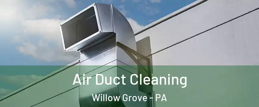  Air Duct Cleaning Willow Grove - PA