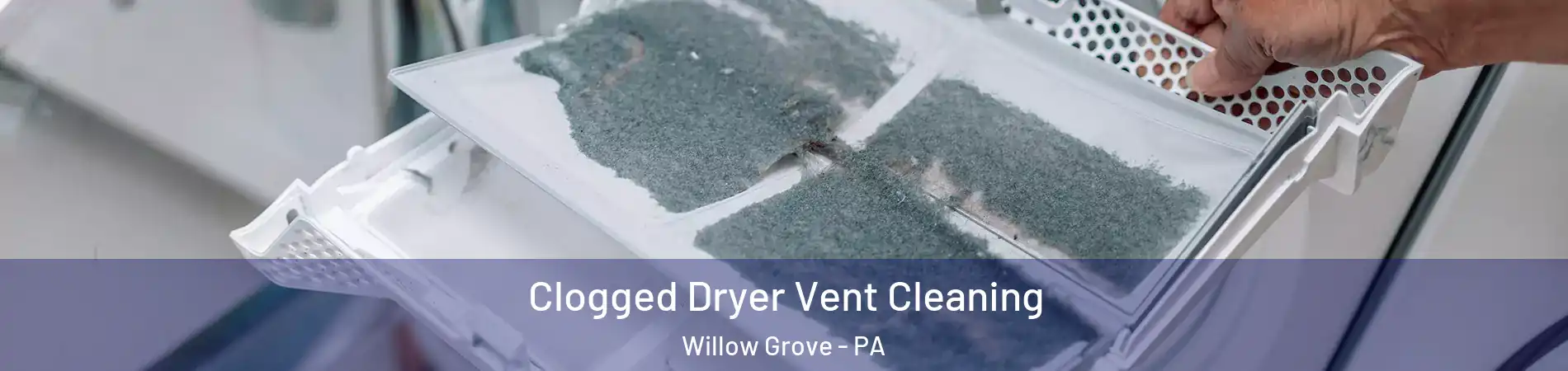 Clogged Dryer Vent Cleaning Willow Grove - PA