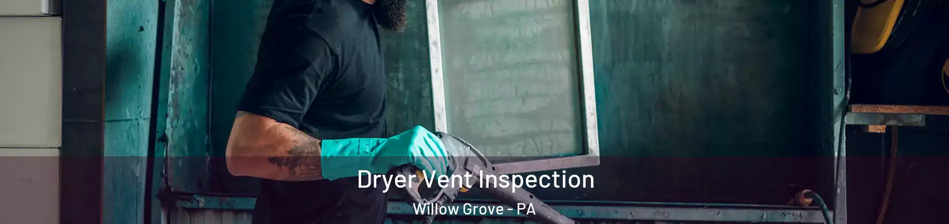  Dryer Vent Inspection Willow Grove - PA