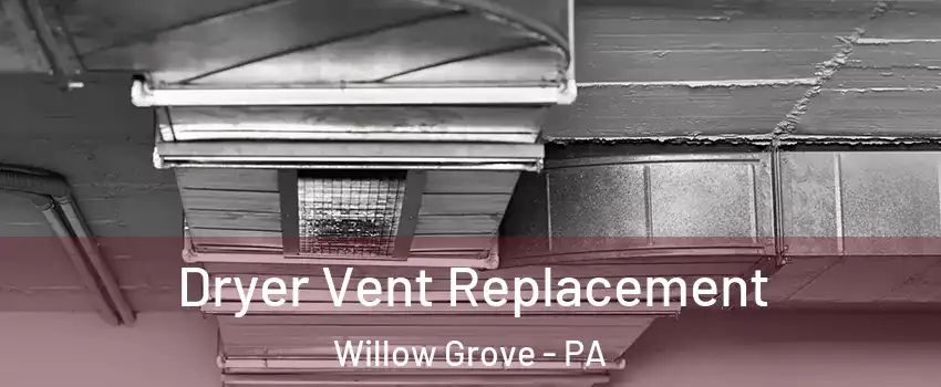  Dryer Vent Replacement Willow Grove - PA