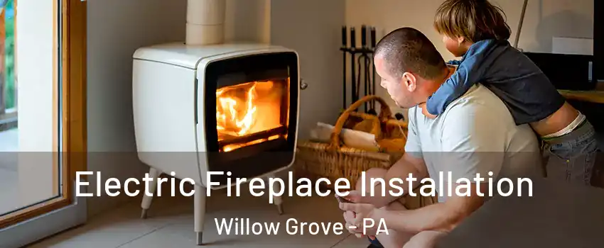  Electric Fireplace Installation Willow Grove - PA