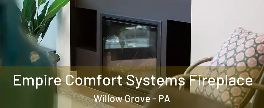  Empire Comfort Systems Fireplace Willow Grove - PA