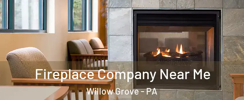  Fireplace Company Near Me Willow Grove - PA