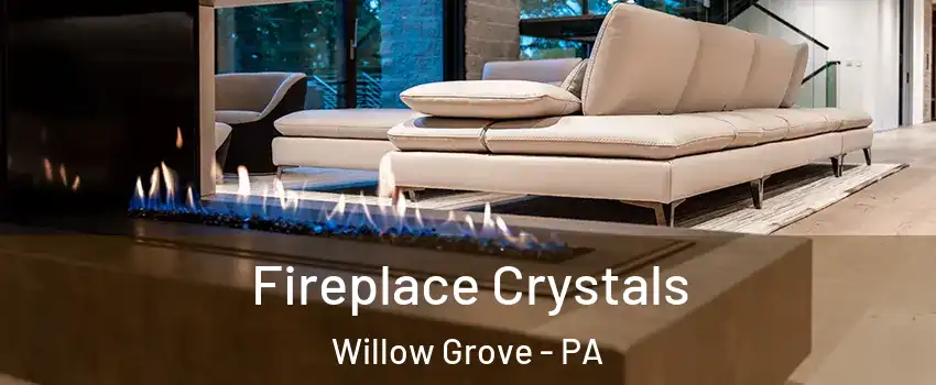  Fireplace Crystals Willow Grove - PA