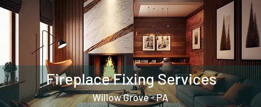  Fireplace Fixing Services Willow Grove - PA