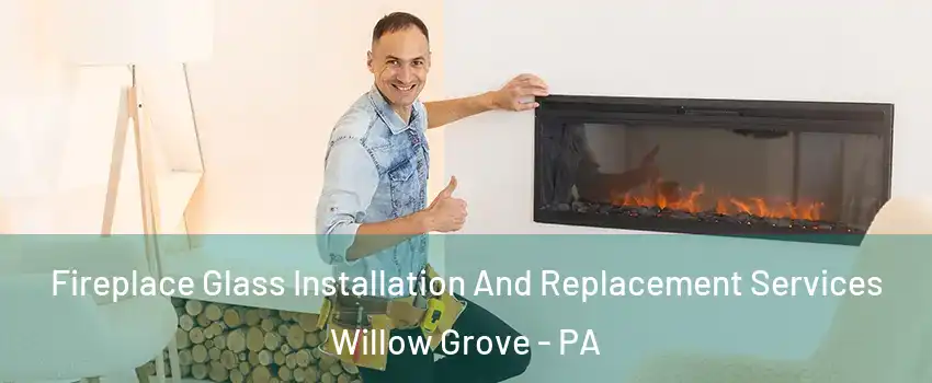  Fireplace Glass Installation And Replacement Services Willow Grove - PA