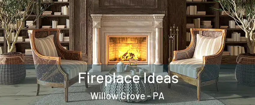  Fireplace Ideas Willow Grove - PA