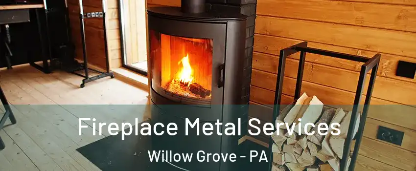  Fireplace Metal Services Willow Grove - PA