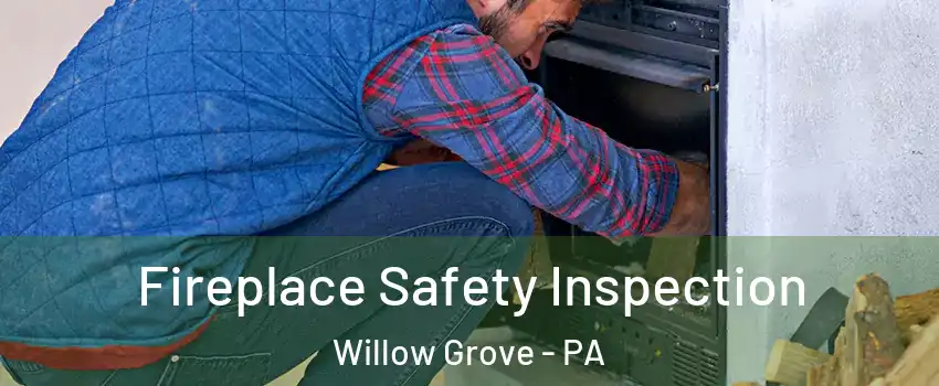  Fireplace Safety Inspection Willow Grove - PA