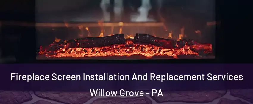 Fireplace Screen Installation And Replacement Services Willow Grove - PA