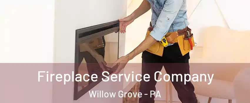  Fireplace Service Company Willow Grove - PA
