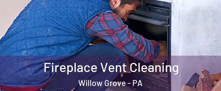  Fireplace Vent Cleaning Willow Grove - PA