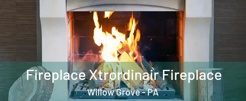  Fireplace Xtrordinair Fireplace Willow Grove - PA