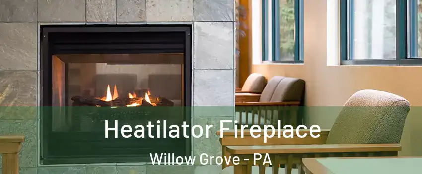  Heatilator Fireplace Willow Grove - PA