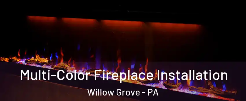  Multi-Color Fireplace Installation Willow Grove - PA