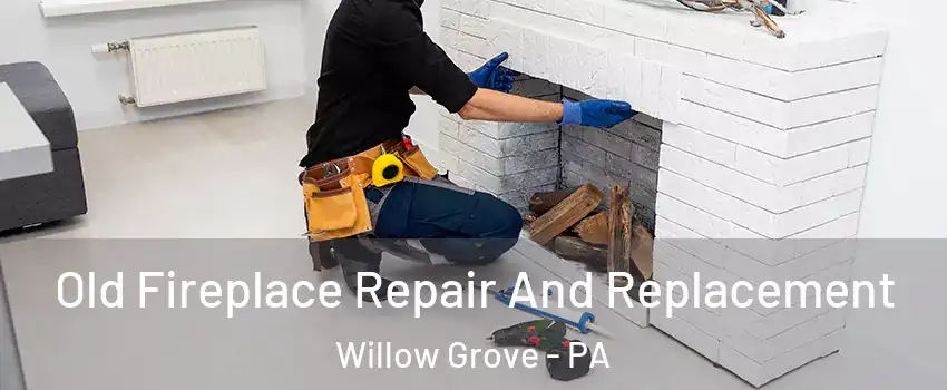  Old Fireplace Repair And Replacement Willow Grove - PA
