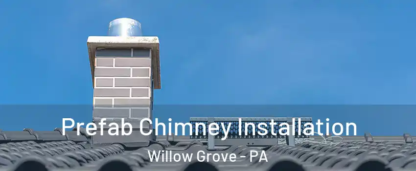  Prefab Chimney Installation Willow Grove - PA