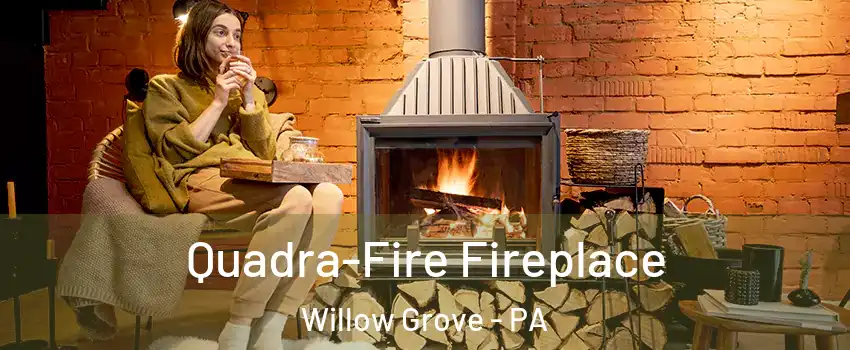  Quadra-Fire Fireplace Willow Grove - PA