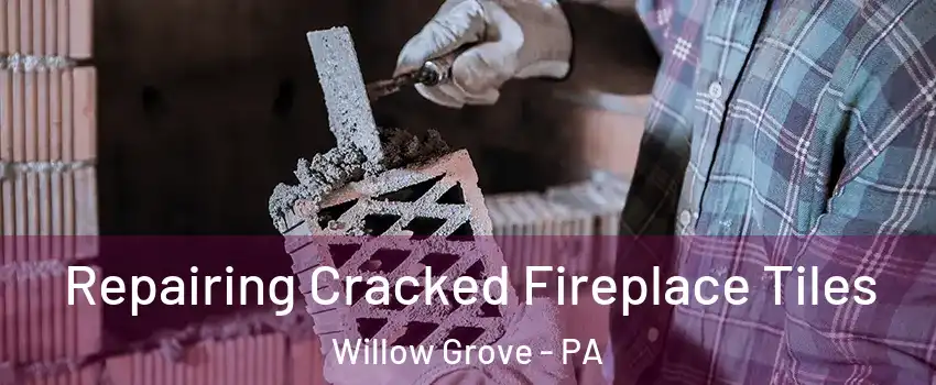  Repairing Cracked Fireplace Tiles Willow Grove - PA