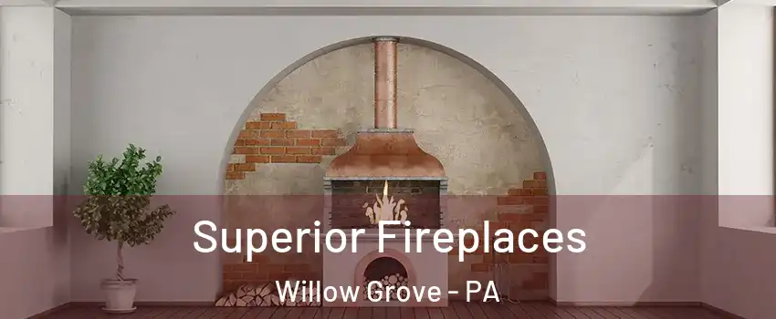  Superior Fireplaces Willow Grove - PA
