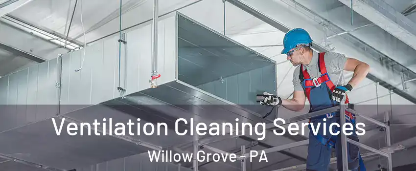  Ventilation Cleaning Services Willow Grove - PA