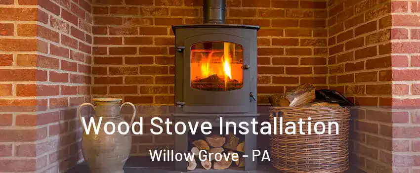 Wood Stove Installation Willow Grove - PA